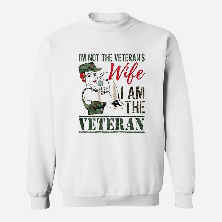 I Am The Veteran And Veterans Wife Veterans Gift Sweat Shirt
