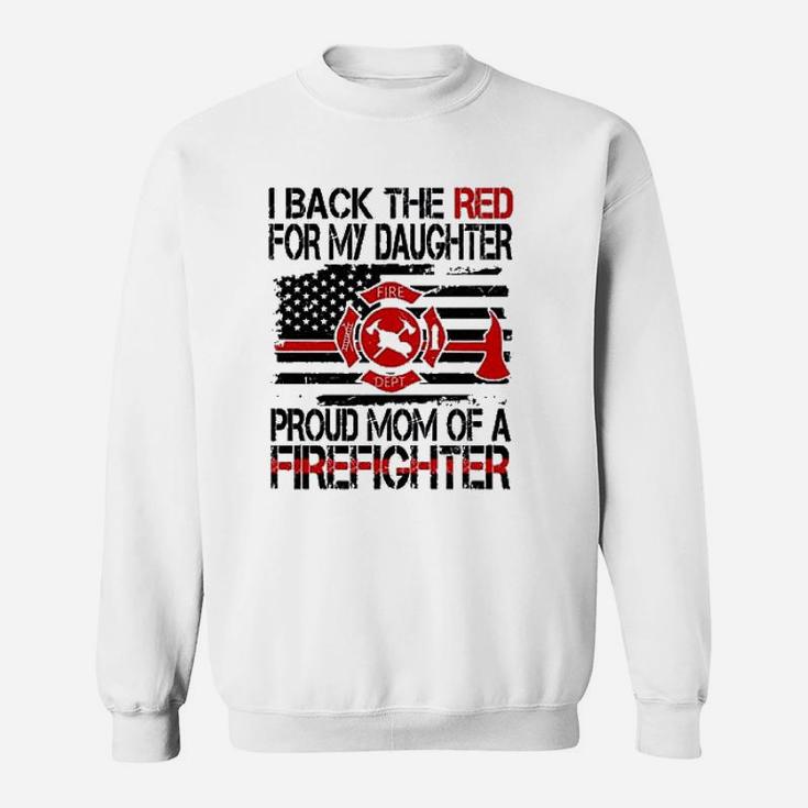 I Back The Red For My Daughter Proud Firefighter Mom Sweat Shirt