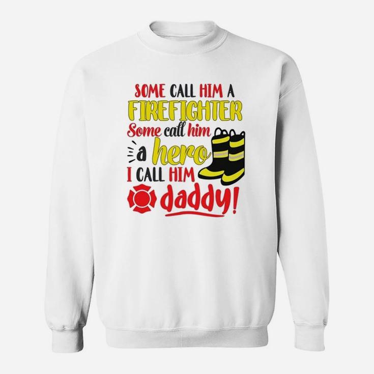 I Call Him Daddy Firefighter Father Sweat Shirt