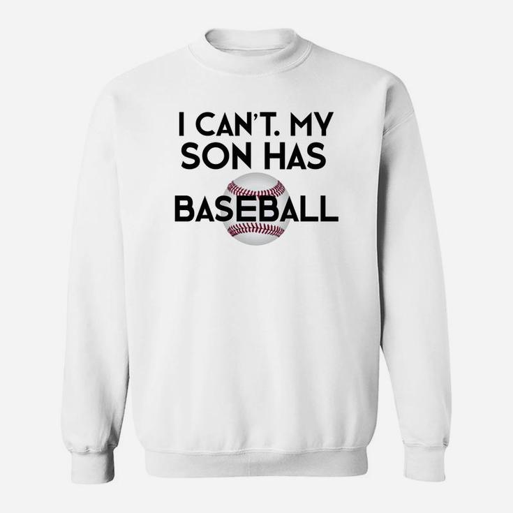 I Cant My Son Has Baseball Funny Baseball Mom Dad Sweat Shirt