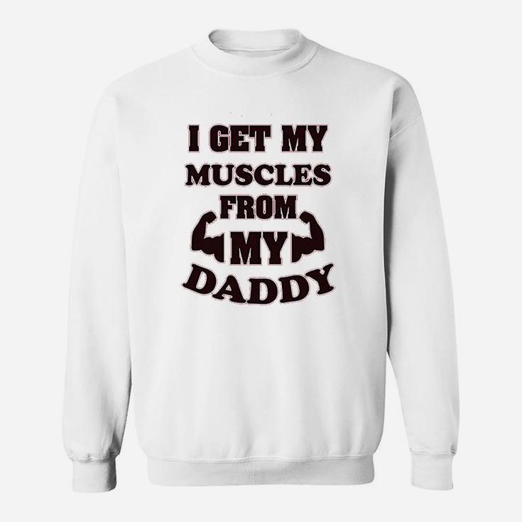 I Get My Muscles From Daddy Workout Gym Dad Fathers Day Sweat Shirt