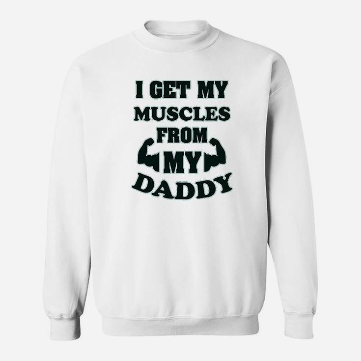 I Get My Muscles From Daddy Workout Gym Dad Fathers Day Sweat Shirt