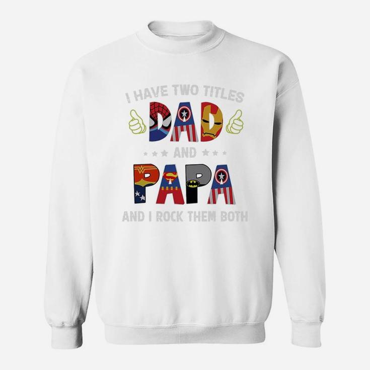 I Have Two Titles Dad And Papa And I Rock Them Both Super Heroes Shirt Sweat Shirt