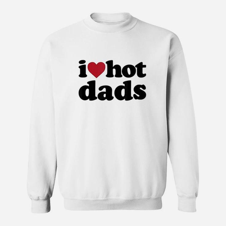 I Heart Hot Dads, dad birthday gifts Sweat Shirt