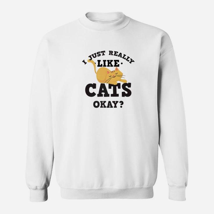 I Just Really Like Cats Funny Quote For Cat Lovers Sweat Shirt