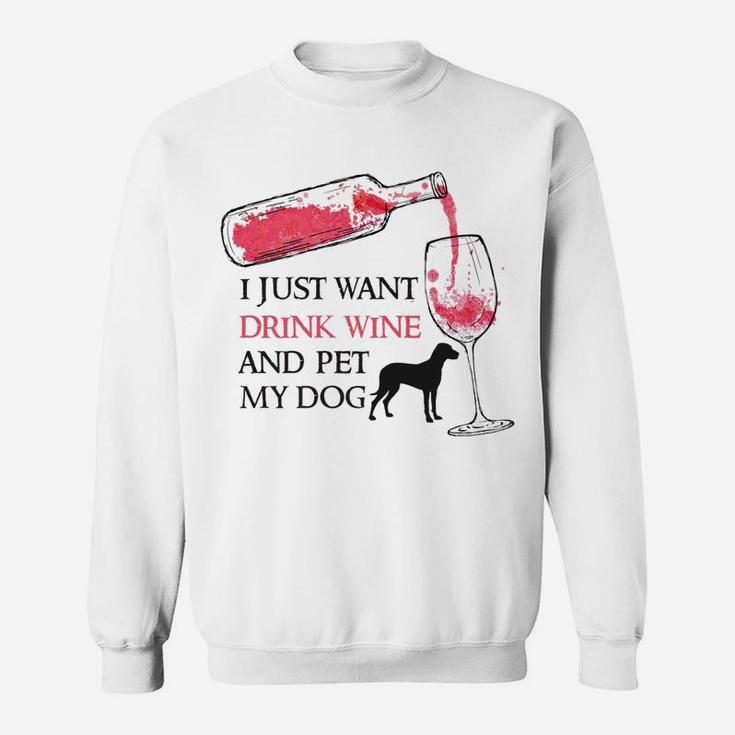 I Just Want To Drink Wine And Pet My Dog Pet Lovers Sweat Shirt
