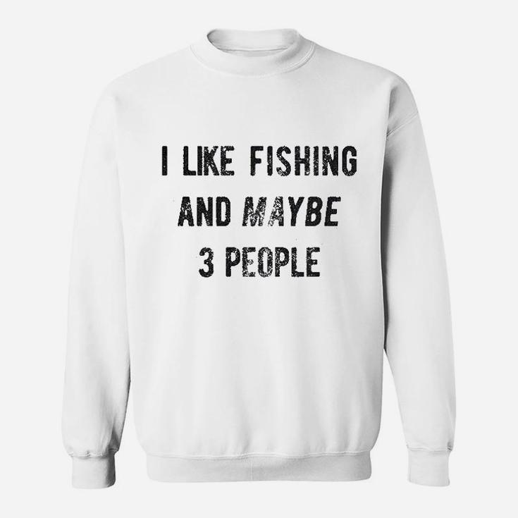 I Like Fishing And Maybe 3 People Funny Hunting Graphic Gift Dad Sweatshirt