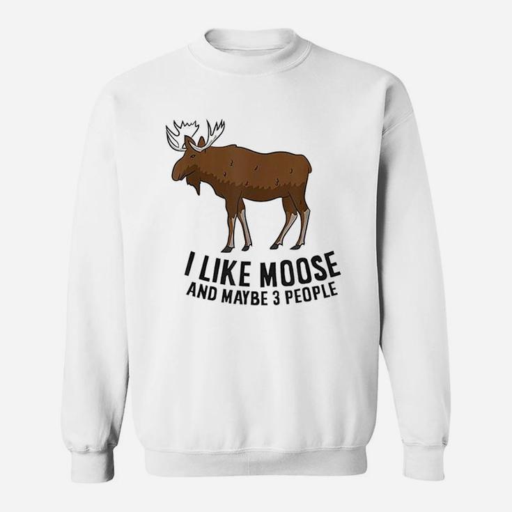 I Like Moose And Maybe 3 People Funny Moose Lover Gift Sweat Shirt