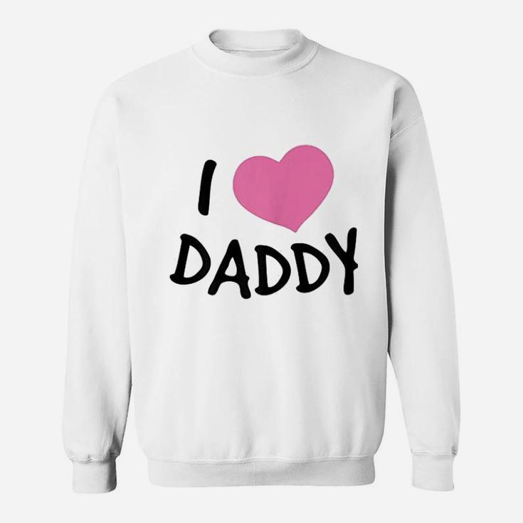 I Love Daddy, dad birthday gifts Sweat Shirt