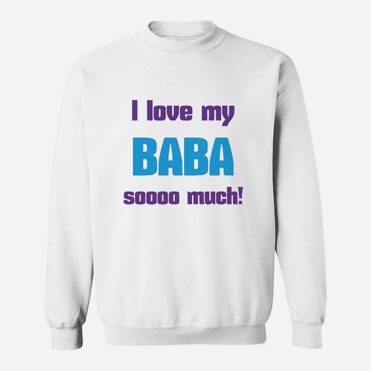 I Love My Baba Sooo Much Dad Fathers Day Sweat Shirt