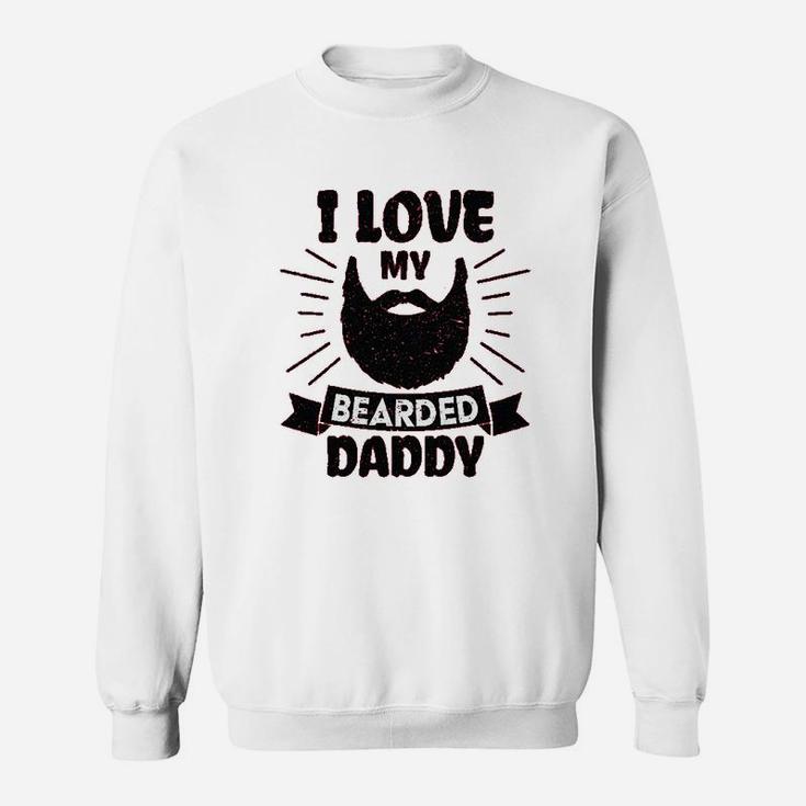 I Love My Bearded Daddy, dad birthday gifts Sweat Shirt