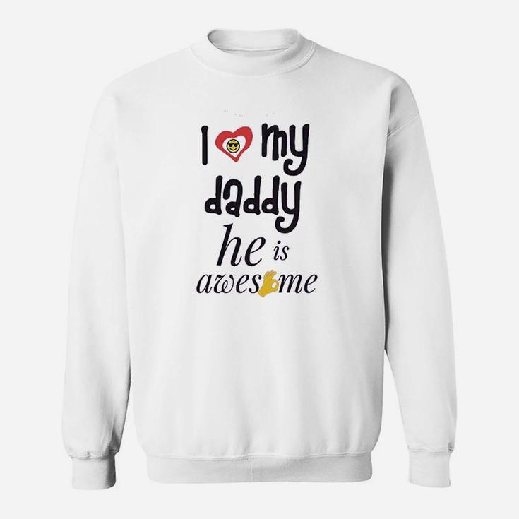 I Love My Daddy He Awesome Dad Father Sweat Shirt
