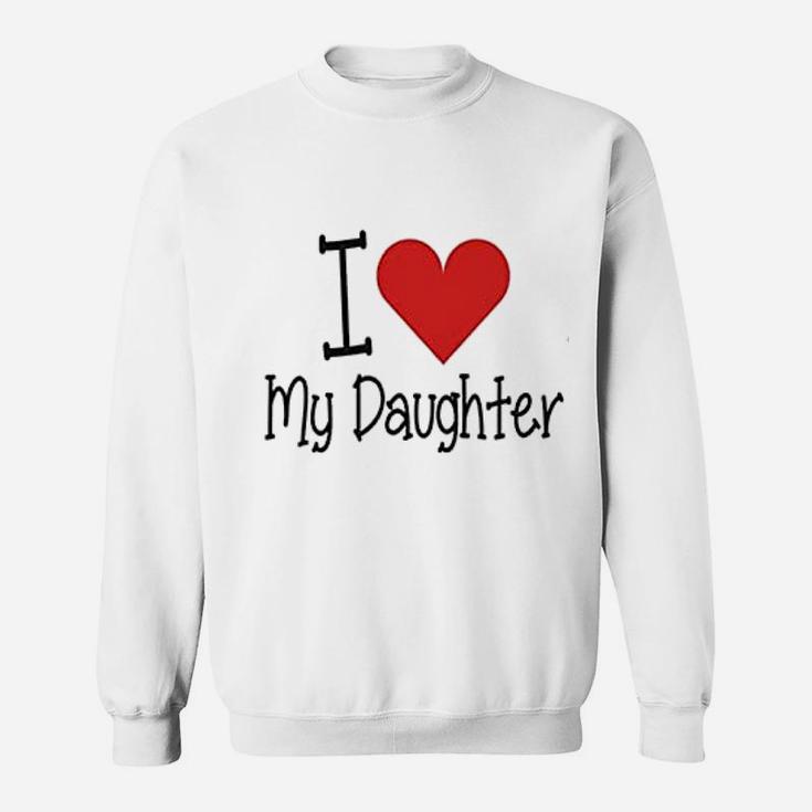 I Love My Daddy I Love My Daughter Father And Daughter Sweat Shirt