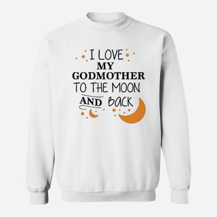 I Love My Godmother To The Moon And Back Sweat Shirt
