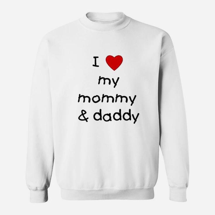 I Love My Mommy And Daddy Sweat Shirt