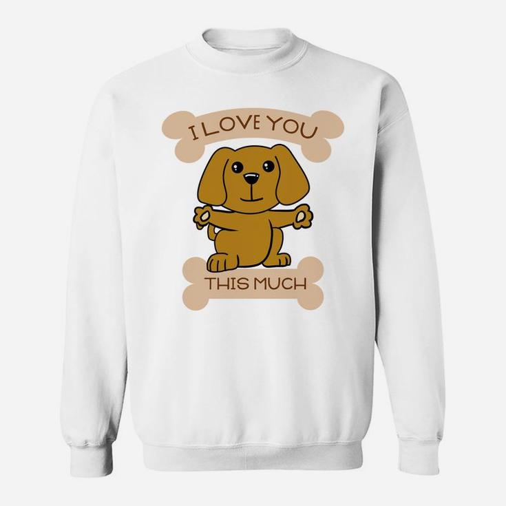 I Love You This Much Cute Dog Hug Valentines Gift Sweat Shirt