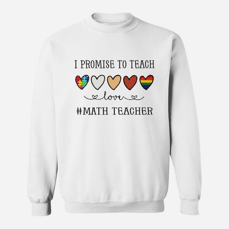 I Promise To Teach Love Math Teacher Inspirational Saying Teaching Job Title Sweat Shirt