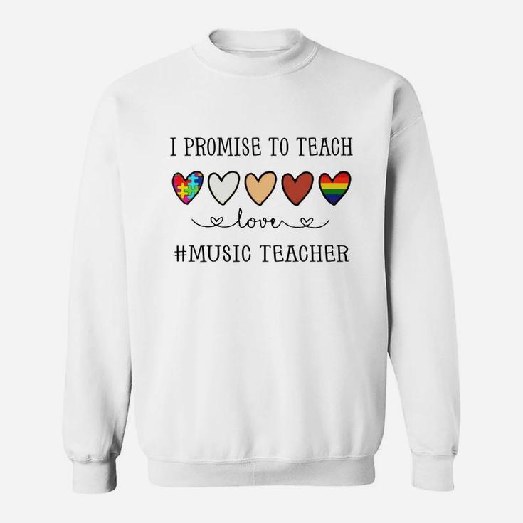 I Promise To Teach Love Music Teacher Inspirational Saying Teaching Job Title Sweat Shirt