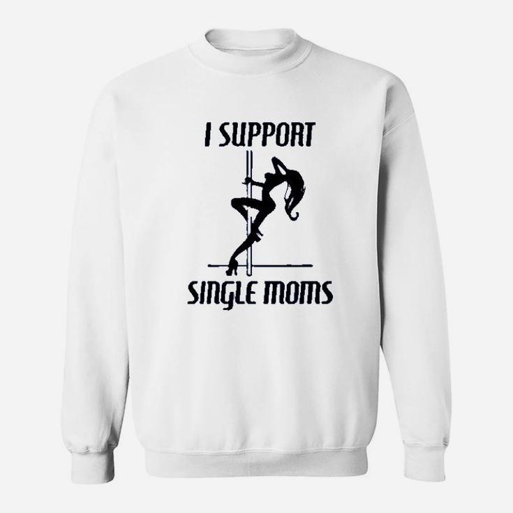 I Support Single Moms Graphic Sweat Shirt