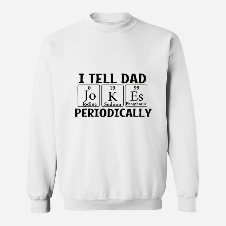 I Tell Dad Jokes Periodically Science Chemistry Teacher Sweat Shirt