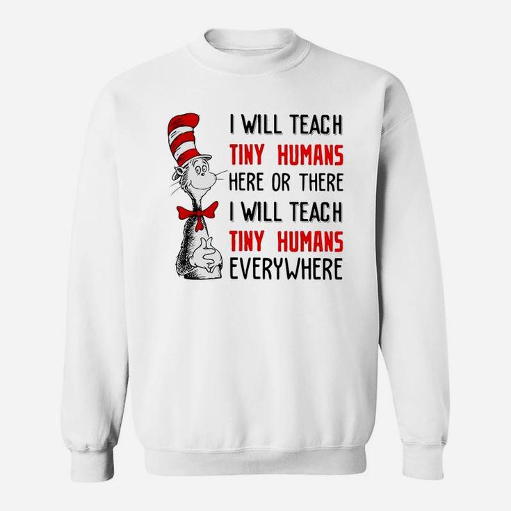 I Will Teach Tiny Human Here Or There I Will Teach Tiny Humans Everywhere Sweatshirt