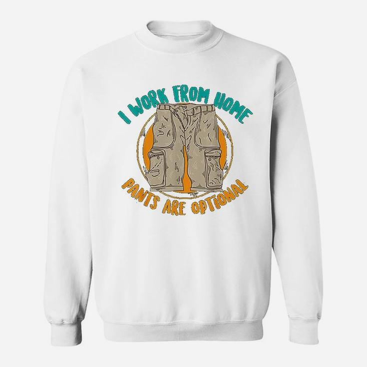 I Work From Home Pants Are Optional Self Employed Funny Gift Sweat Shirt