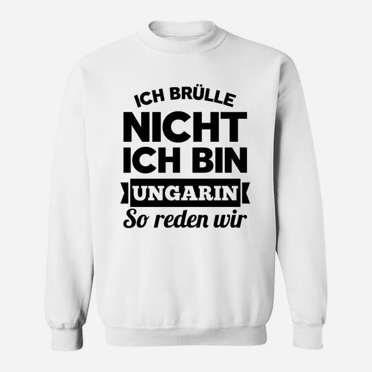 Ich Brulle Nich Ich Bin Ungarin Sweatshirt