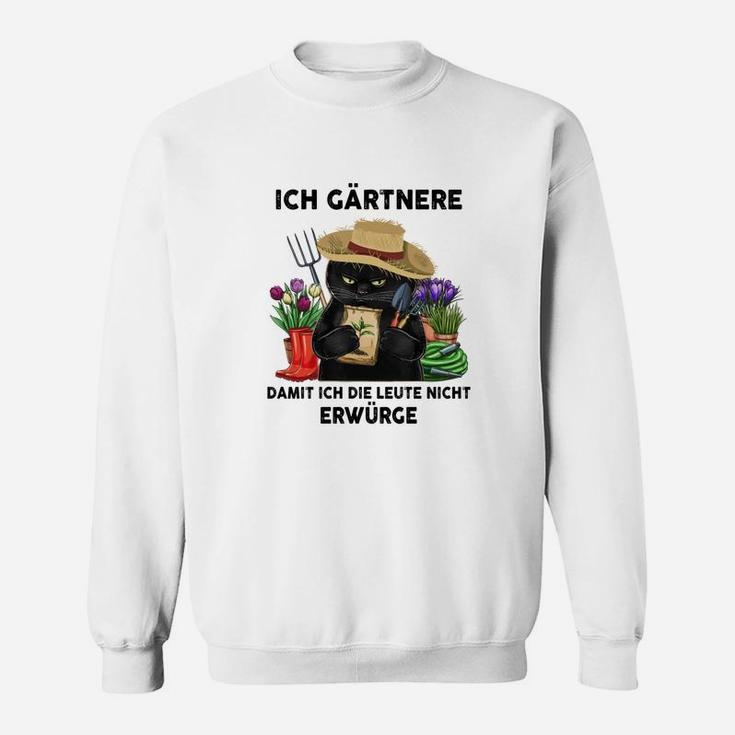 Ich Gärtner, um Nicht zu Erwürgen - Lustiges Gärtner Sweatshirt