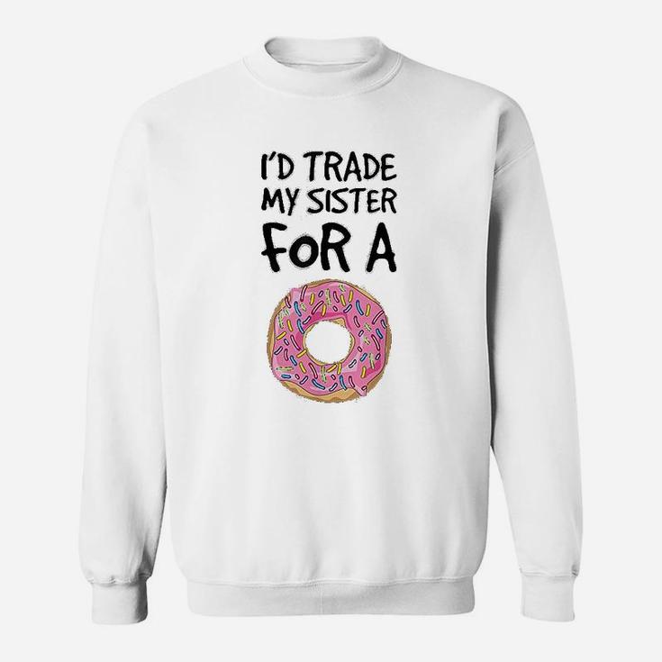 Id Trade My Sister For A Donut Funny Donut Sweat Shirt