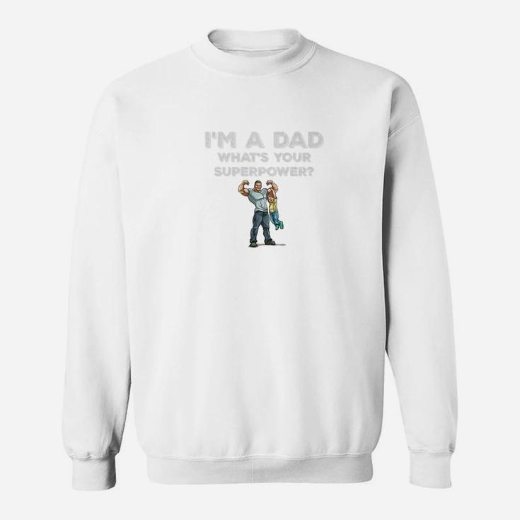 Im A Dad Whats Your Superpower Muscle Dad Son Gym Shirt Sweat Shirt