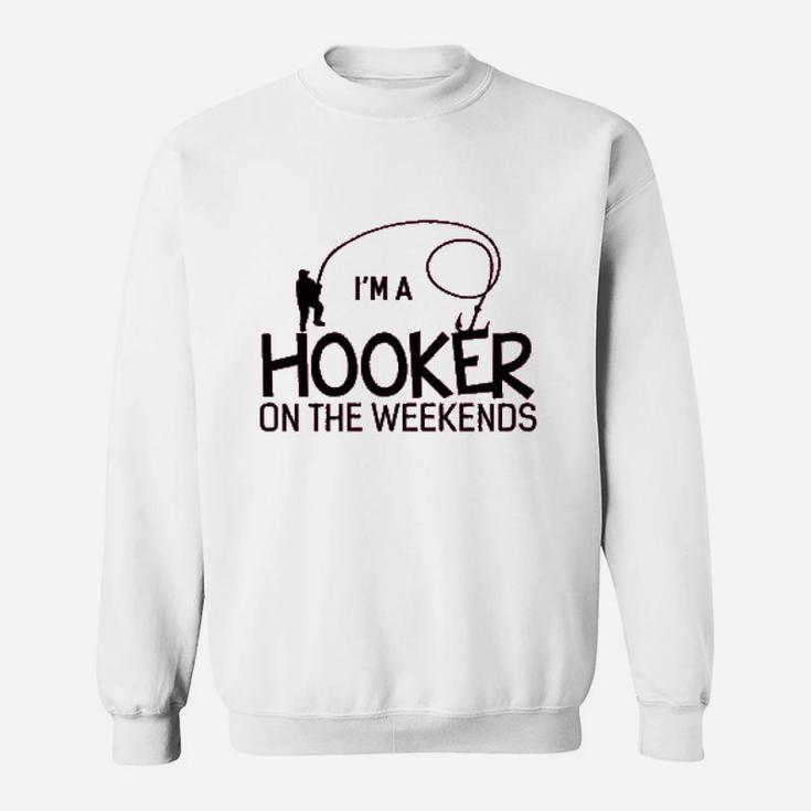 Im A Hooker On The Weekends Funny Fishing Sweat Shirt