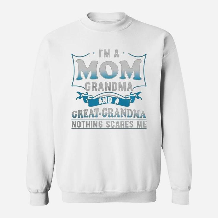 I'm A Mom Grandma And A Great Grandma Nothing Scares Me Sweat Shirt