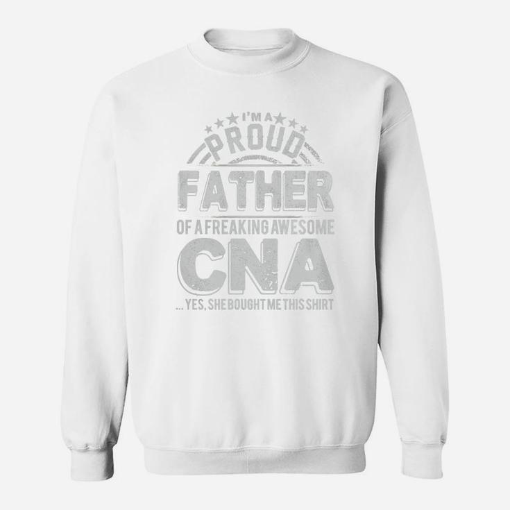 Im A Proud Father Of A Freaking Awesome Cna Sweat Shirt