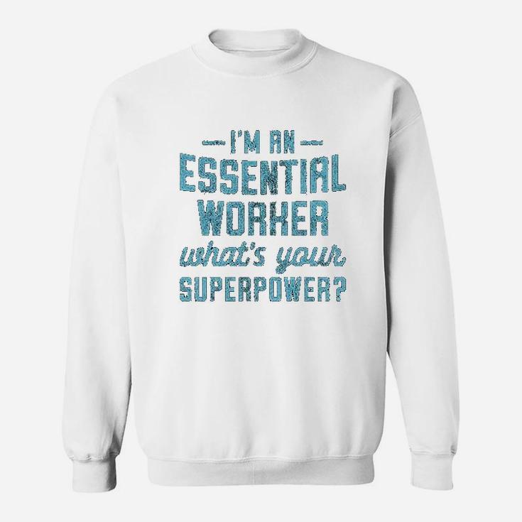 Im An Essential Worker Whats Your Superpower Sweat Shirt
