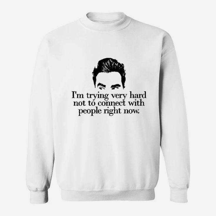 Im Trying Very Hard Not To Connect With People Right Now Funny Sweat Shirt