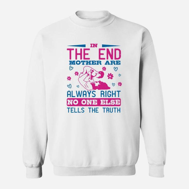 In The End Mothers Are Always Right No One Else Tells The Truth Sweat Shirt
