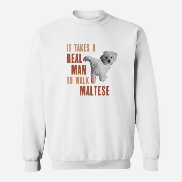 It Takes A Real Man To Walk A Maltese Funny Dog Lover Sweat Shirt