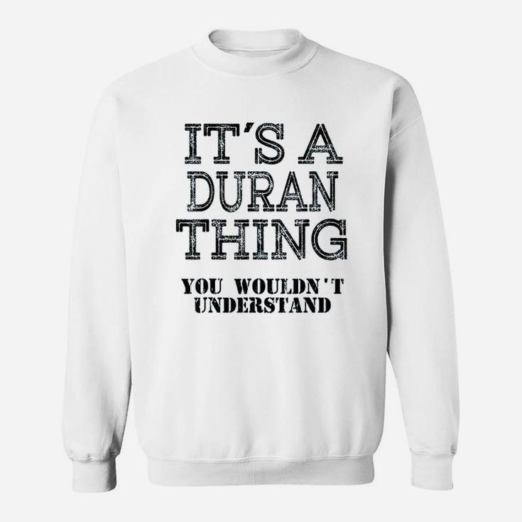 Its A Duran Thing You Wouldnt Understand Matching Family Sweat Shirt