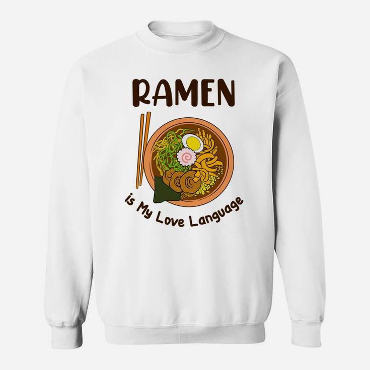 Japanese Noodle Food Ramen Is My Love Language Sweatshirt