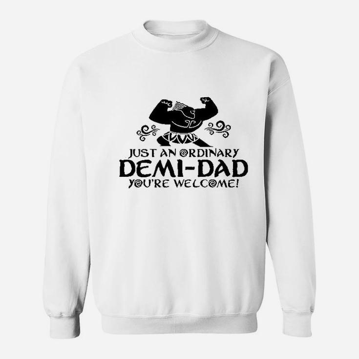 Just An Ordinary Demidad You Are Welcome Funny Sweat Shirt