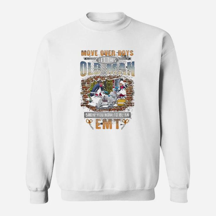 Let This Old Man Show You How To Be An Emt Sweat Shirt