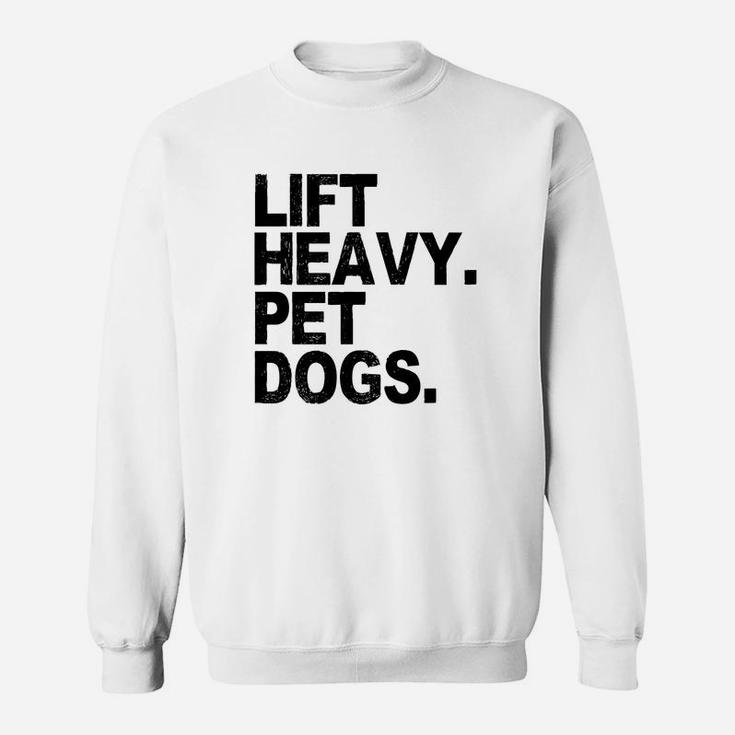 Lift Heavy Pet Dogs Gym For Weightlifters Sweat Shirt