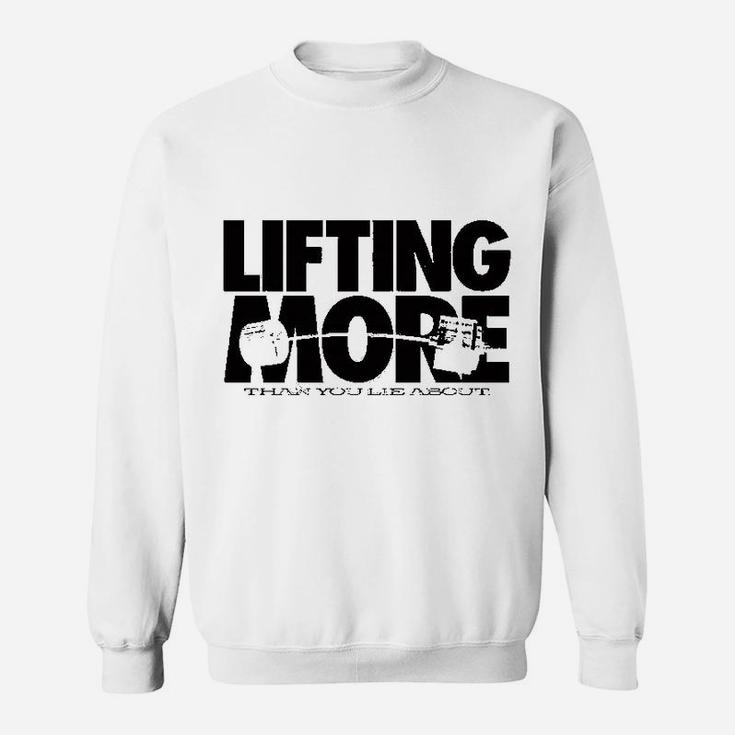 Lifting More Than You Lie About Powerlifting Sweat Shirt