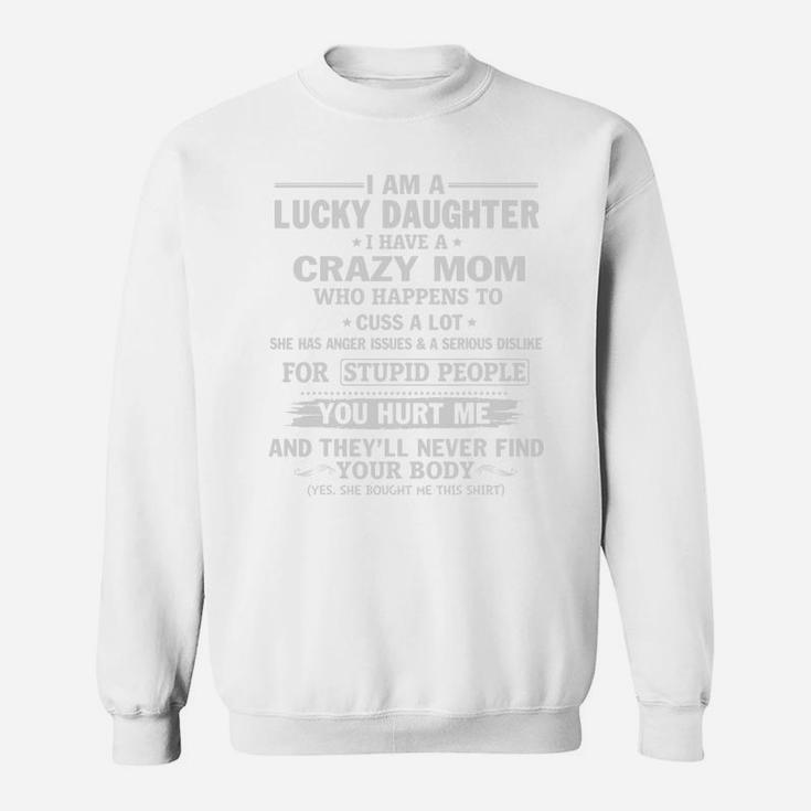 Lucky Daughter Have Crazy Mom Hurt Me Never Find Your Body Sweat Shirt