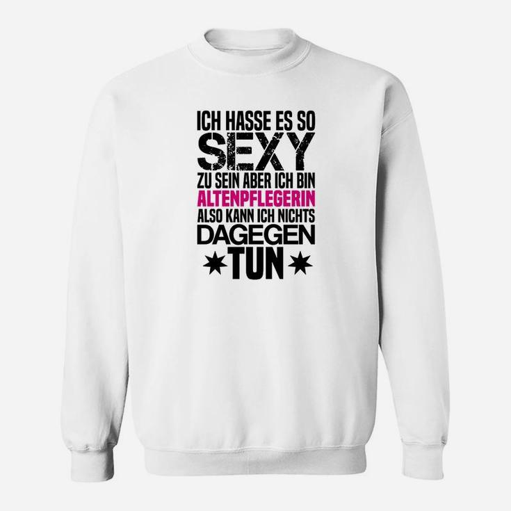 Lustiges Altenpflegerin Sweatshirt, Sexy Pflegekraft Spruch