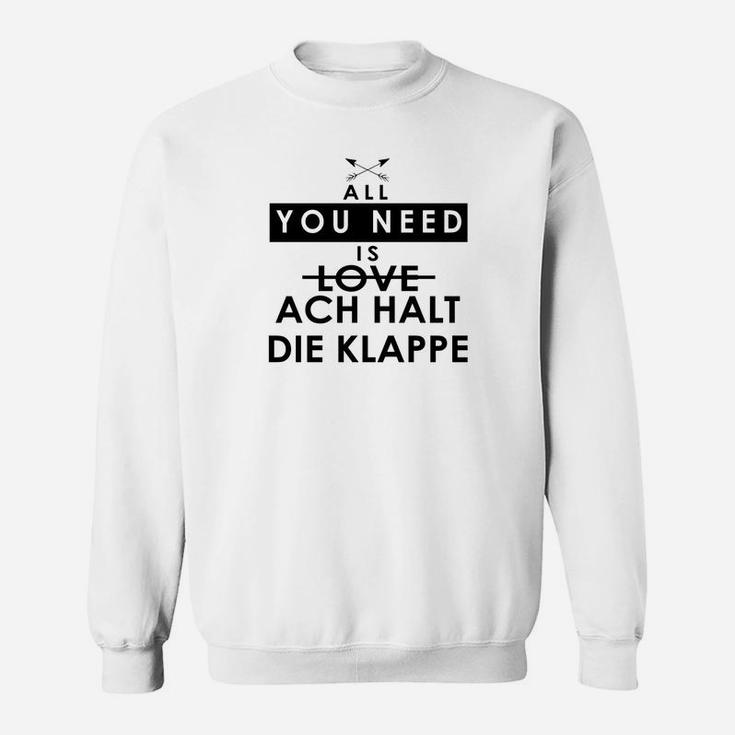 Lustiges Spruch Sweatshirt All You Need is Love / Ach Halt Die Klappe, Witziges Weißes Sweatshirt