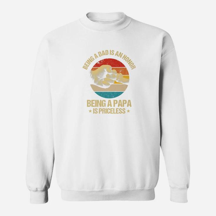 Mens Being A Dad Is An Honor Being A Papa Is Priceless Sweat Shirt