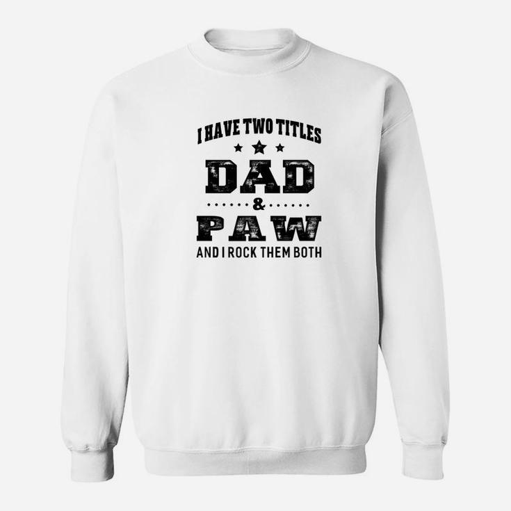 Mens Family Fathers Day I Have Two Titles Dad And Paw Me Sweat Shirt