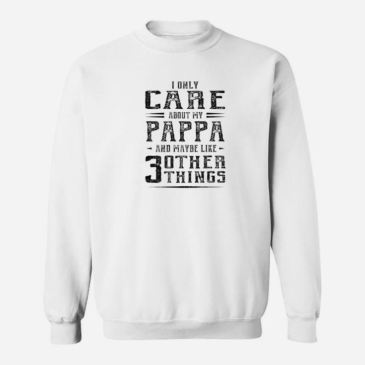 Mens Family Fathers Day I Only Care About My Pappa Men Sweat Shirt