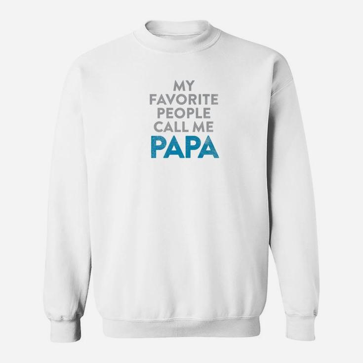 Mens Fathers Day Quote Shirt My Favorite People Call Me Papa Sweat Shirt
